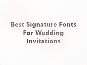Best Signature Fonts for Wedding Invitations
