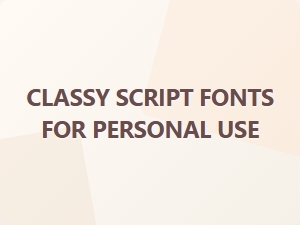 Classy Script Fonts for Personal Use
